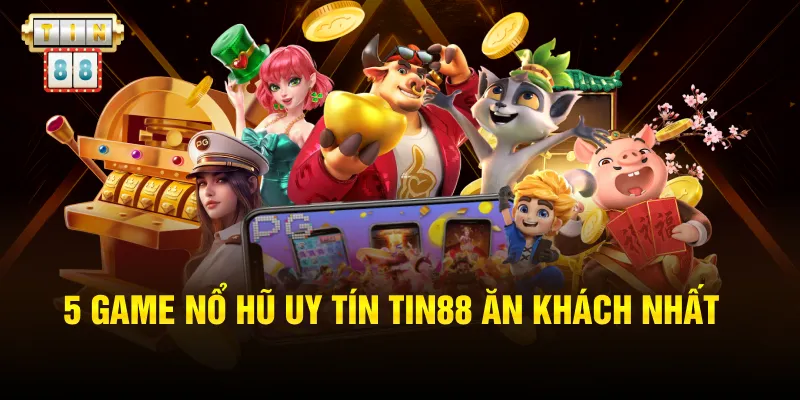 Game Nổ Hũ Uy Tín Tin88: 5 Trò Chơi Xanh Chín, Minh Bạch 3 5 game nổ hũ uy tín Tin88 ăn khách nhất