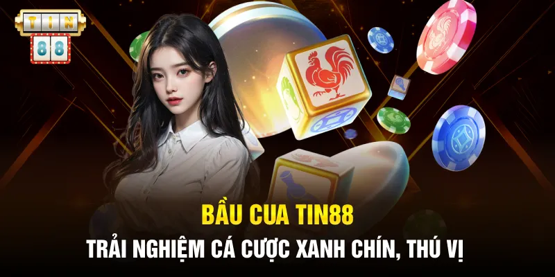 Bầu Cua Tin88 - Trải Nghiệm Cá Cược Xanh Chín, Thú Vị