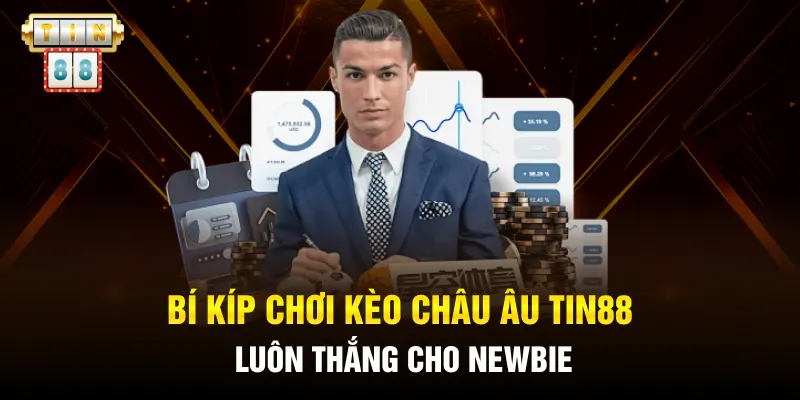 Bí kíp chơi kèo châu Âu Tin88 luôn thắng cho newbie