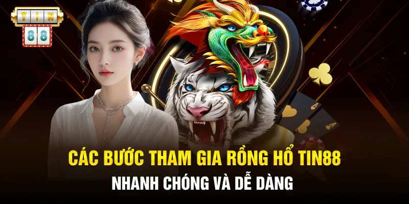 Các bước tham gia Rồng Hổ Tin88 nhanh chóng và dễ dàng