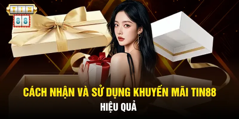 Cảnh Báo! Khuyến Mãi Tin88 Siêu Hời Chỉ Trong 24H! 3 Cách nhận và sử dụng khuyến mãi Tin88 hiệu quả