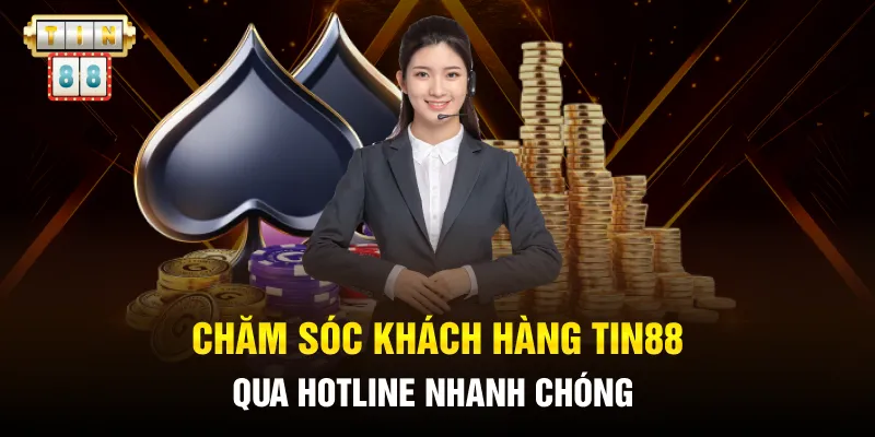 Chăm sóc khách hàng Tin88 qua hotline nhanh chóng