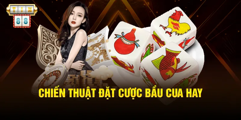 Chiến thuật đặt cược bầu cua hay