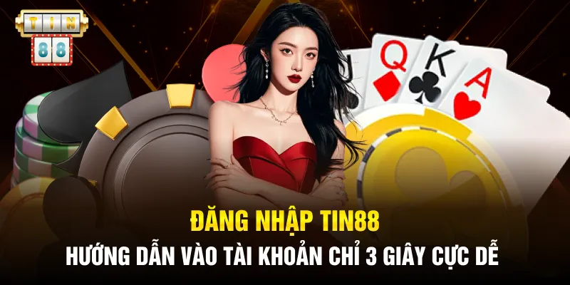 Đăng Nhập Tin88: Hướng Dẫn Vào Tài Khoản Chỉ 3 Giây Cực Dễ