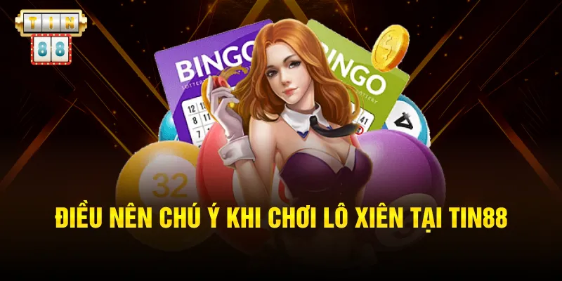 Điều nên chú ý khi chơi lô xiên tại Tin88