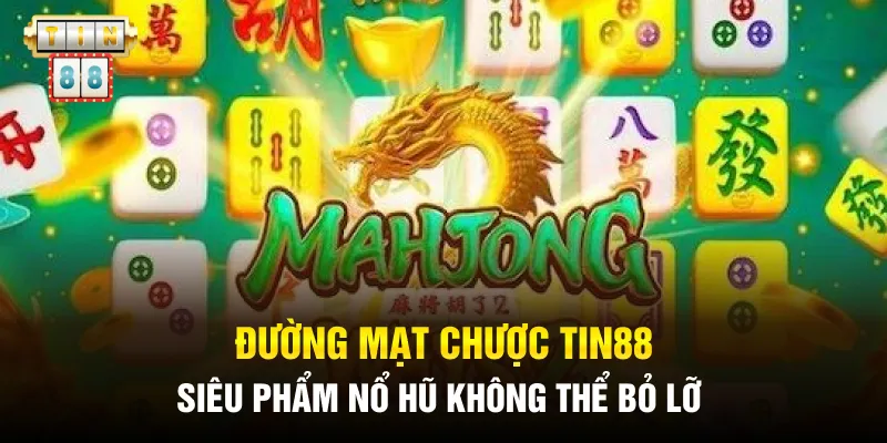 Đường Mạt Chược Tin88 - Siêu Phẩm Nổ Hũ Không Thể Bỏ Lỡ