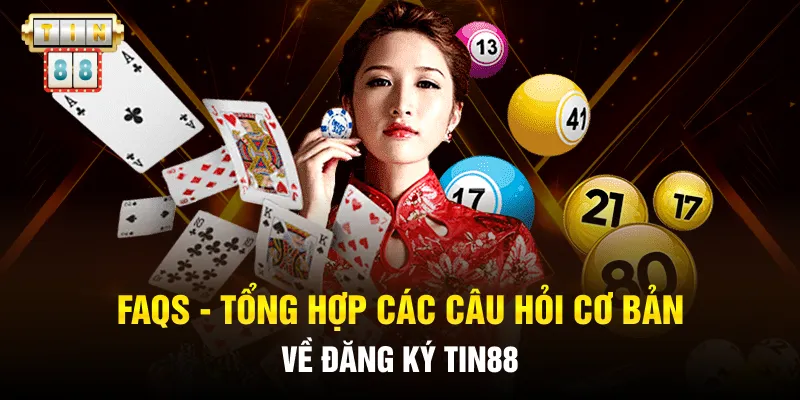 FAQS - Tổng hợp các câu hỏi cơ bản về đăng ký TIN88