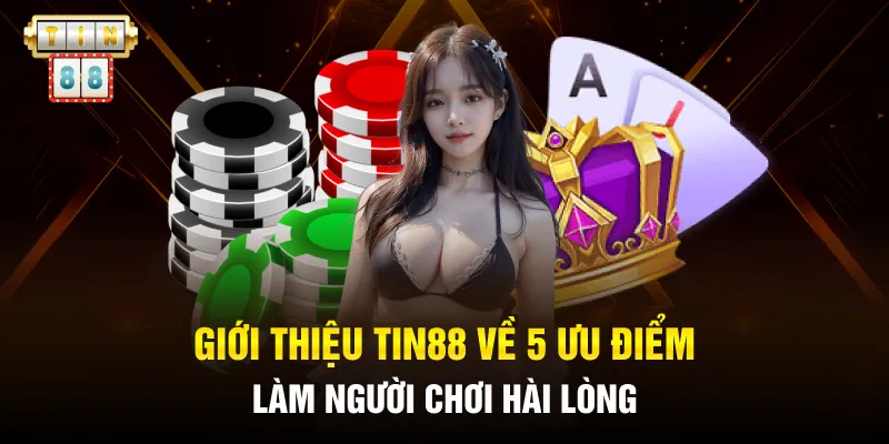 Giới thiệu Tin88 về 5 ưu điểm làm người chơi hài lòng