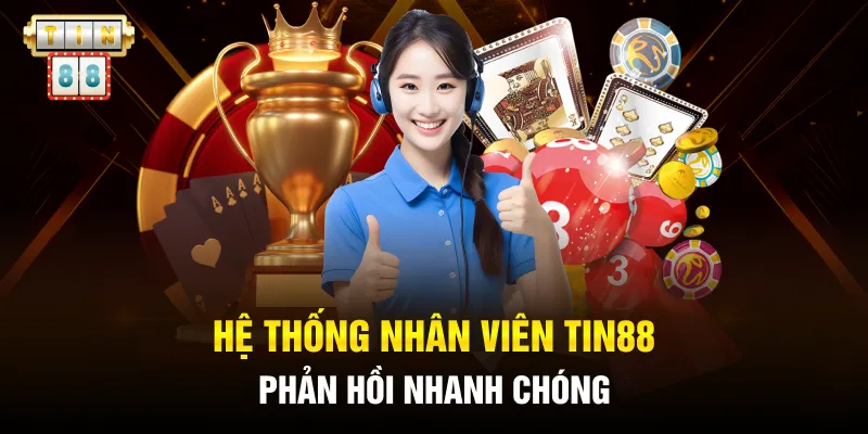 Hệ thống nhân viên Tin88 phản hồi nhanh chóng