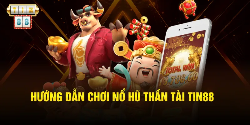 Hướng dẫn chơi nổ hũ thần tài Tin88 