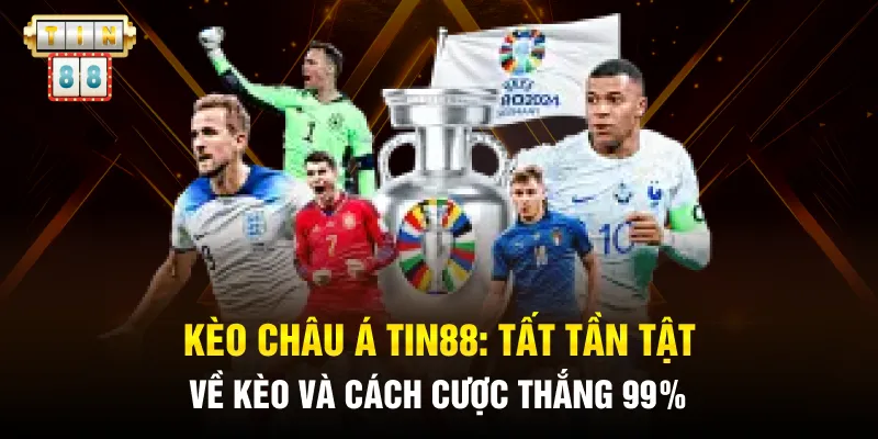 Kèo Châu Á Tin88: Tất Tần Tật Về Kèo Và Cách Cược Thắng 99%