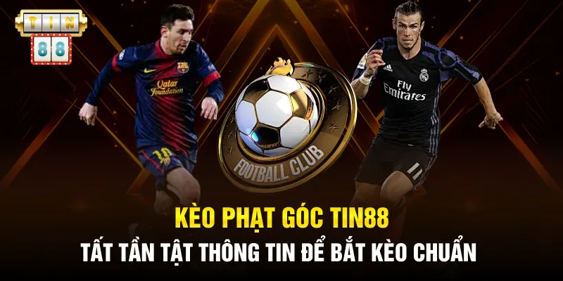 Kèo Phạt Góc Tin88: Hướng Dẫn Bắt Kèo Trúng Ngay Lần Đầu