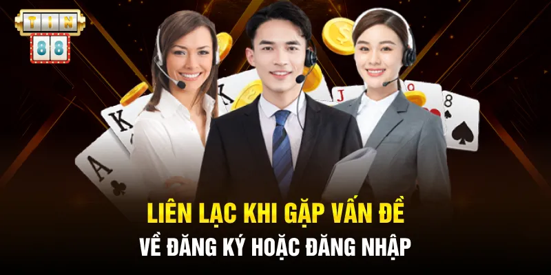 Liên lạc khi gặp vấn đề về đăng ký hoặc đăng nhập