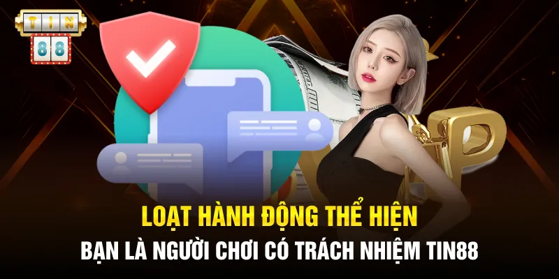 Loạt hành động thể hiện bạn là người chơi có trách nhiệm Tin88