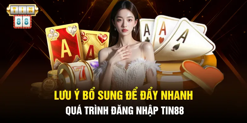 Đăng Nhập Tin88: Hướng Dẫn Vào Tài Khoản Chỉ 3 Giây Cực Dễ 5 Lưu ý bổ sung để đẩy nhanh quá trình đăng nhập Tin88