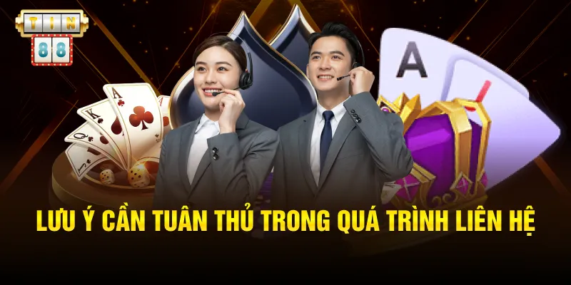 Lưu ý cần tuân thủ trong quá trình liên hệ