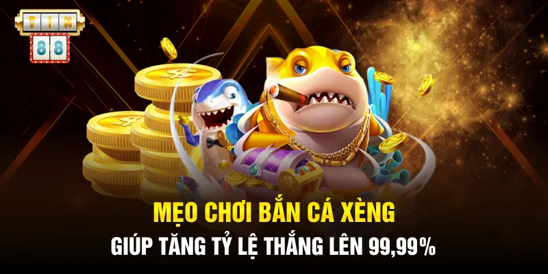 Mẹo Chơi Bắn Cá Xèng Giúp Tăng Tỷ Lệ Thắng Lên 99,99%
