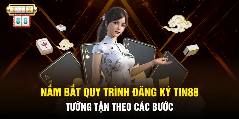 Nắm bắt quy trình đăng ký TIN88 tường tận theo các bước