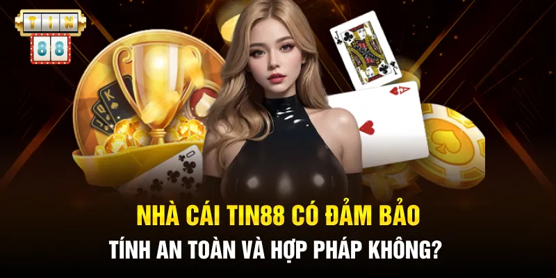 Nhà cái Tin88 có đảm bảo tính an toàn và hợp pháp không?