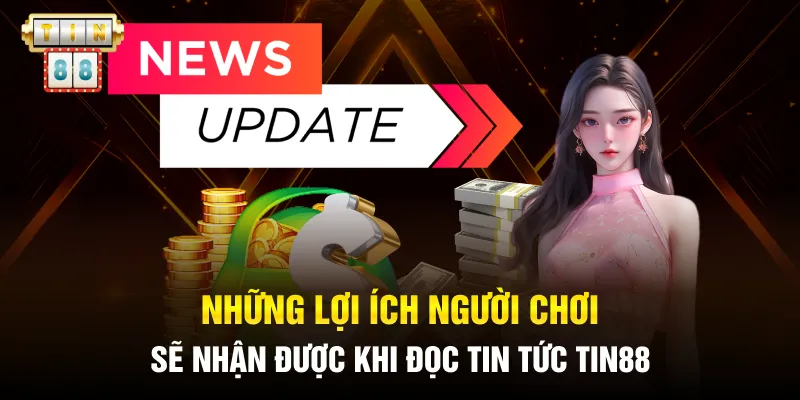 Những lợi ích người chơi sẽ nhận được khi đọc tin tức Tin88