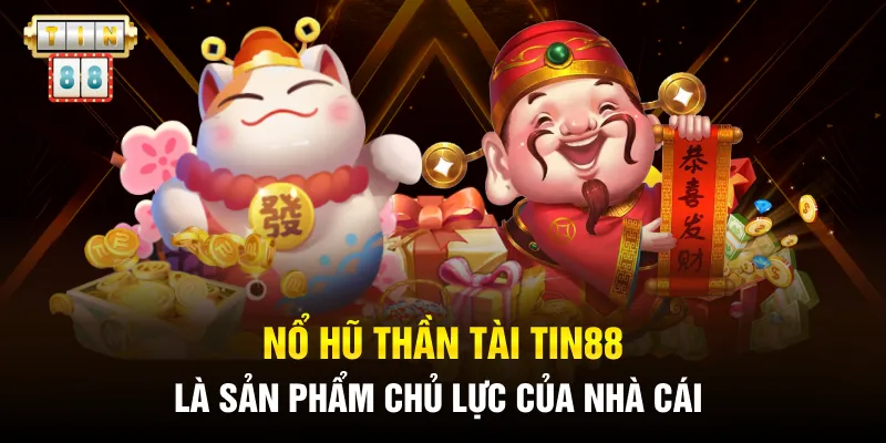 Nổ hũ thần tài Tin88 là sản phẩm chủ lực của nhà cái 