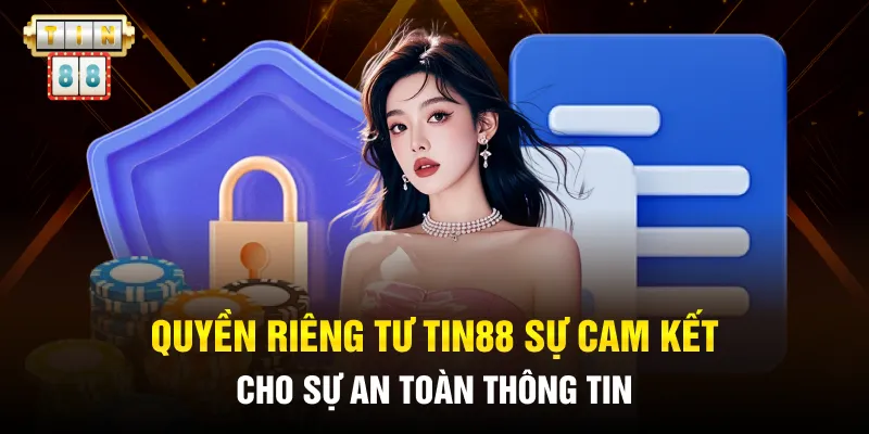 Quyền riêng tư Tin88 sự cam kết cho sự an toàn thông tin