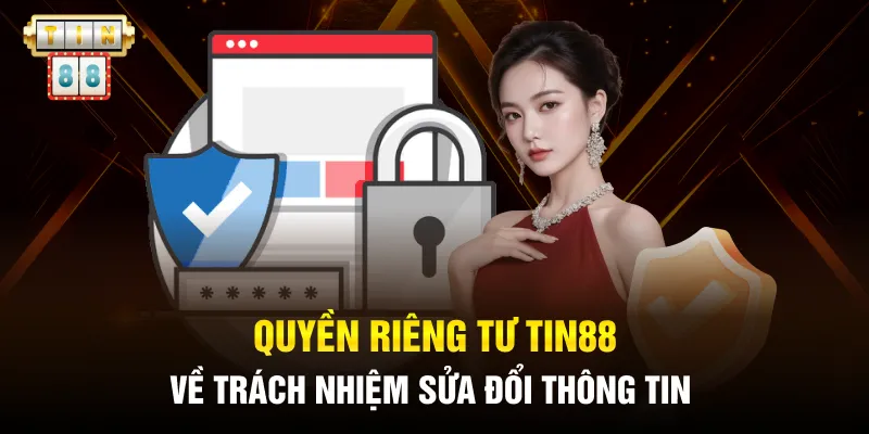 Quyền riêng tư Tin88 về trách nhiệm sửa đổi thông tin