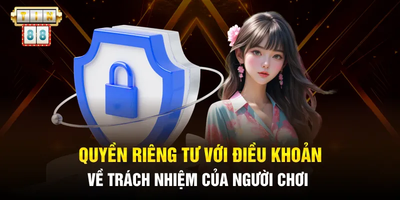Quyền riêng tư với điều khoản về trách nhiệm của người chơi