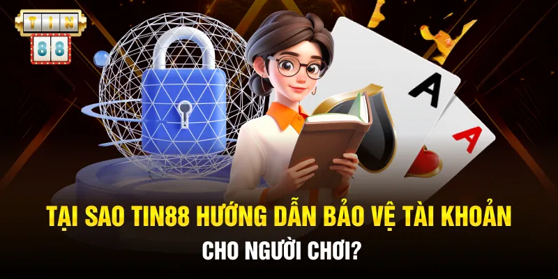 Tin88 Hướng Dẫn Bảo Vệ Tài Khoản: Chia Sẻ Cách An Toàn Nhất 1 Tại sao Tin88 hướng dẫn bảo vệ tài khoản cho người chơi?