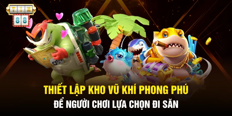 Thiết lập kho vũ khí phong phú để người chơi lựa chọn đi săn