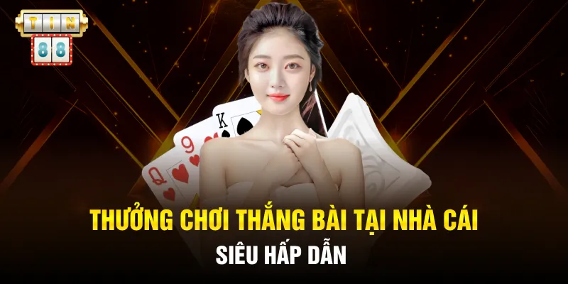Thưởng chơi thắng bài tại nhà cái siêu hấp dẫn