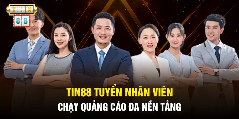 TIN88 tuyển nhân viên chạy quảng cáo đa nền tảng