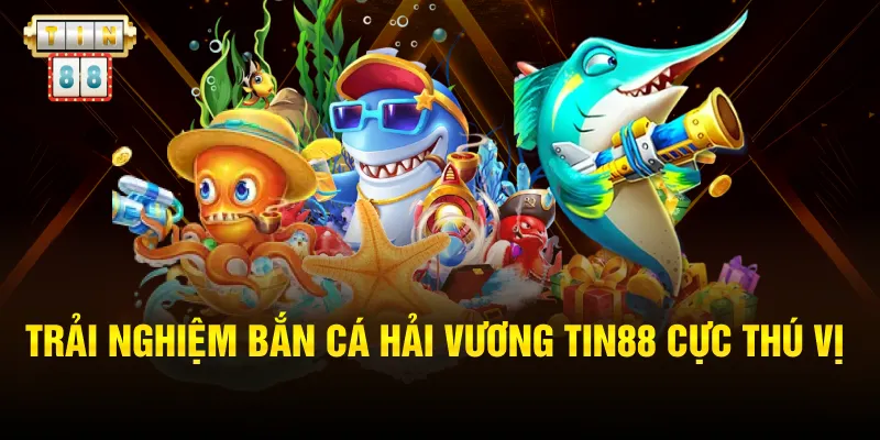 Trải nghiệm bắn cá Hải Vương Tin88 cực thú vị