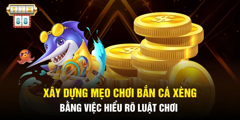 Mẹo Chơi Bắn Cá Xèng Giúp Tăng Tỷ Lệ Thắng Lên 99,99% 2 Xây dựng mẹo chơi bắn cá xèng bằng việc hiểu rõ luật chơi