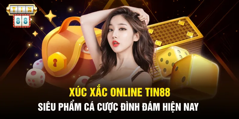 Xúc Xắc Online Tin88 - Siêu Phẩm Cá Cược Đình Đám Hiện Nay
